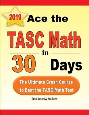 Ace the TASC Math in 30 Days By Reza Nazari, Ava Ross 9781970036763
