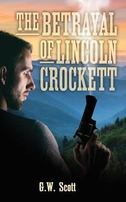 Betrayal of Lincoln Crockett By Scott 9781970037272 (Hardback)