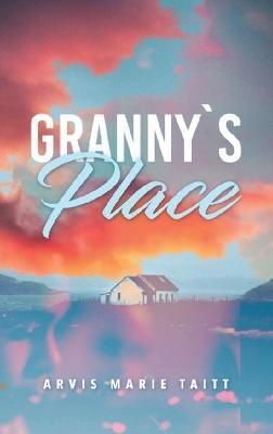 Granny's Place By Taitt, Arvis Marie 9781970072938 (Hardback)