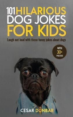 101 Hilarious Dog Jokes For Kids By Dunbar 9781970177138 (Hardback)