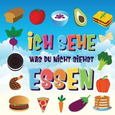 Ich sehe was du nicht siehst - Essen By Kinderbücher 9781970177459