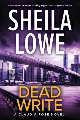 Dead Write: A Claudia Rose Novel By Lowe, Sheila 9781970181043