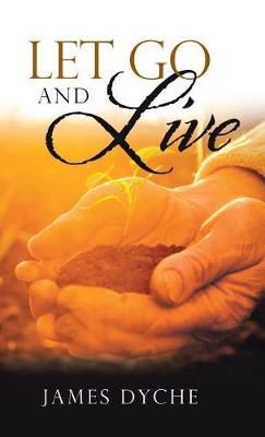 Let Go and Live By Dyche, James 9781973600169 (Hardback)