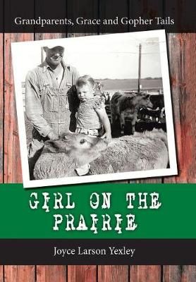 Girl on the Prairie By Joyce Larson Yexley 9781973603269 (Hardback)