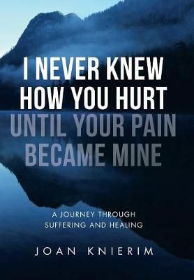 I Never Knew How You Hurt Until Your Pain Became Mine By Knierim