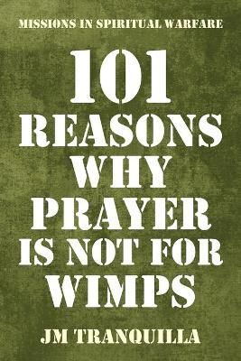 101 Reasons Why Prayer Is Not for Wimps By Tranquilla 9781973618676