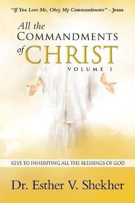 All the Commandments of Christ Volume I By Shekher 9781973627869
