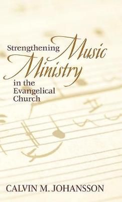 Strengthening Music Ministry in the Evangelical Church By Johansson