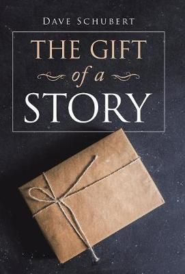 The Gift of a Story By Dave Schubert 9781973643104 (Hardback)