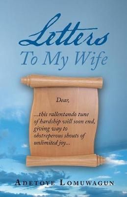 Letters to My Wife By Adetoye Lomuwagun 9781973651291 (Paperback)