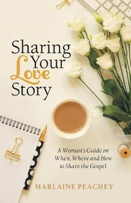 Sharing Your Love Story By Marlaine Peachey 9781973653066 (Paperback)