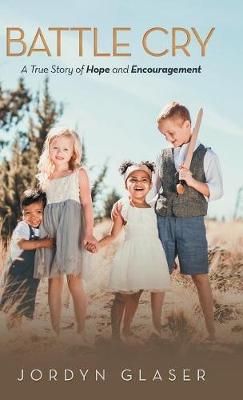 Battle Cry: A True Story of Hope and Encouragement By Glaser, Jordyn