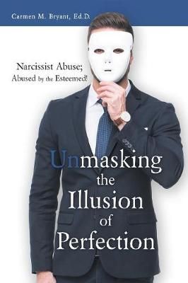 Unmasking the Illusion of Perfection By Bryant Ed D 9781973654667