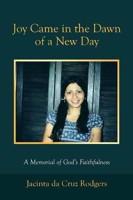 Joy Came in the Dawn of a New Day By Jacinta Da Cruz Rodgers