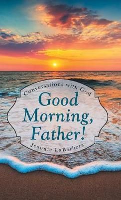 Good Morning, Father! By Labarbera 9781973657866 (Hardback)