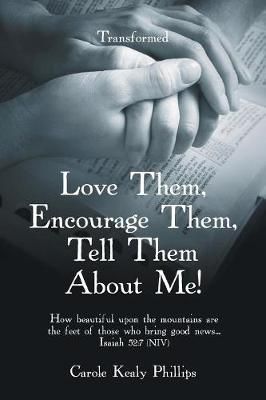 Love Them, Encourage Them, Tell Them About Me! By Phillips (Paperback)