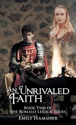 An Unrivaled Faith: Book Two of the Romalo Legacy Series 9781973670773