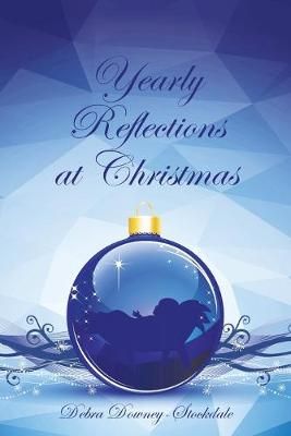 Yearly Reflections at Christmas By Debra Downey-Stockdale (Paperback)