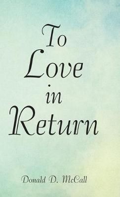 To Love in Return By Donald D McCall 9781973671527 (Hardback)