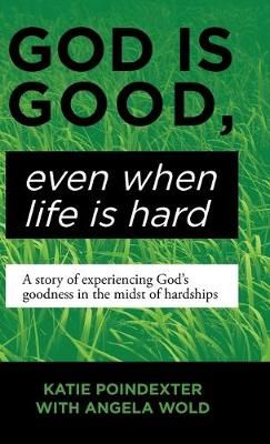 God Is Good, Even When Life Is Hard By Katie Poindexter 9781973671923