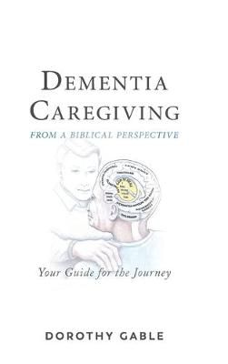 Dementia Caregiving from a Biblical Perspective By Dorothy Gable