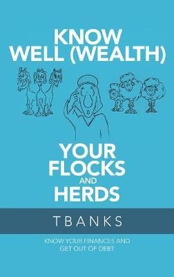 Know Well (Wealth) Your Flocks and Herds By Tbanks 9781973682813
