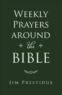 Weekly Prayers Around the Bible By Jim Prestidge 9781973688426