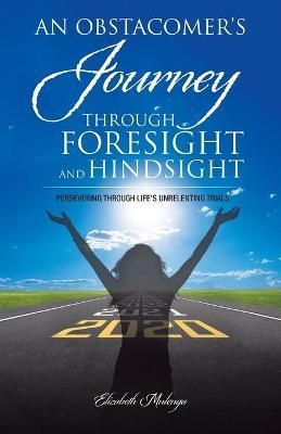 Obstacomer's Journey Through Foresight and Hindsight By Mulenga
