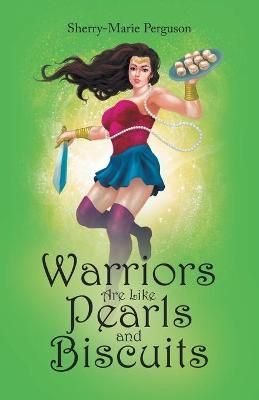 Warriors Are Like Pearls and Biscuits By Perguson 9781973694656