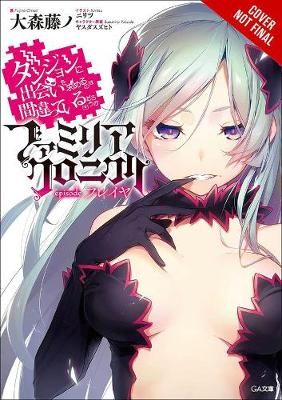 Is It Wrong to Try to Pick Up Girls in a Dungeon? Volume 2 Familia Chronicle Episode Freya