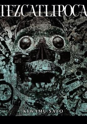 Tezcatlipoca By Kiwamu Sato (author), Stephen Paul (translator)