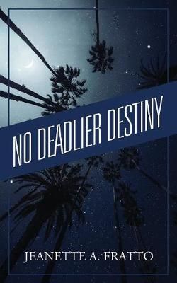 No Deadlier Destiny By Jeanette A Fratto 9781977203182 (Paperback)