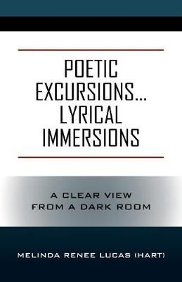 Poetic Excursions...Lyrical Immersions By Melinda Renee Lucas (Hart)