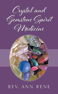 Crystal and Gemstone Spirit Medicine By Rene, Rev. Ann 9781977208811