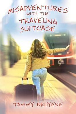 Misadventures with the Traveling Suitcase By Bruyere, Tammy
