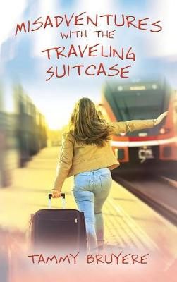 Misadventures with the Traveling Suitcase By Bruyere, Tammy (Hardback)