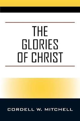 Glories of Christ By Mitchell 9781977213297 (Paperback)