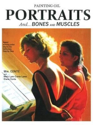 Painting Oil Portraits: And Bones and Muscles By Conte, Wm. (Hardback)