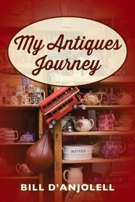 My Antiques Journey By Bill D'Anjolell 9781977214362 (Paperback)