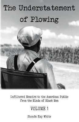 The Understatement of Plowing By Shonda Kay White 9781977229960