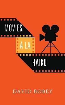 Movies a la Haiku By David Bobey 9781977232649 (Paperback)