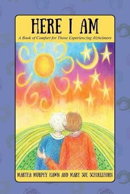 Here I Am: A Book of Comfort for Those Experiencing Alzheimers