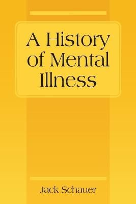 A History of Mental Illness By Jack Schauer 9781977238894 (Paperback)