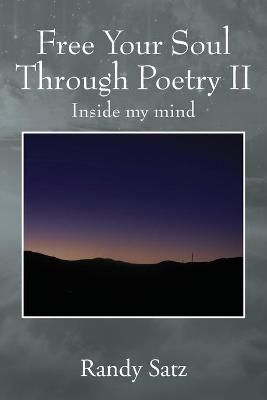 Free Your Soul Through Poetry II: Inside my mind By Satz, Randy