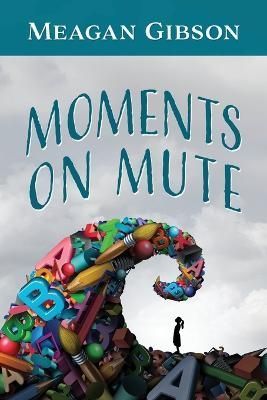Moments on Mute By Meagan Gibson 9781977245359 (Paperback)