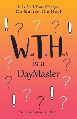 What The Heck Is A DayMaster: It Is Still Your Charge, Go Master The Day!