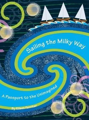 Sailing the Milky Way: A Passport to the Unimagined 9781977247087