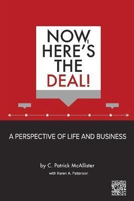 Now, Here's the Deal! A Perspective of Life and Business 9781977248626
