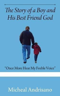 The Story of a Boy and His Best Friend God By Micheal Andrisano