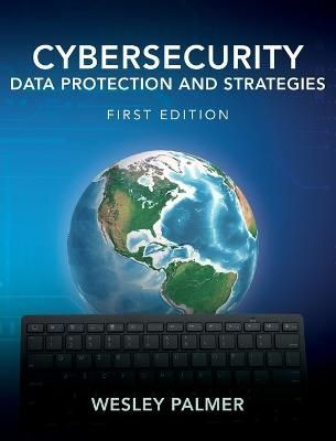 Cybersecurity - Data Protection and Strategies By Wesley Palmer